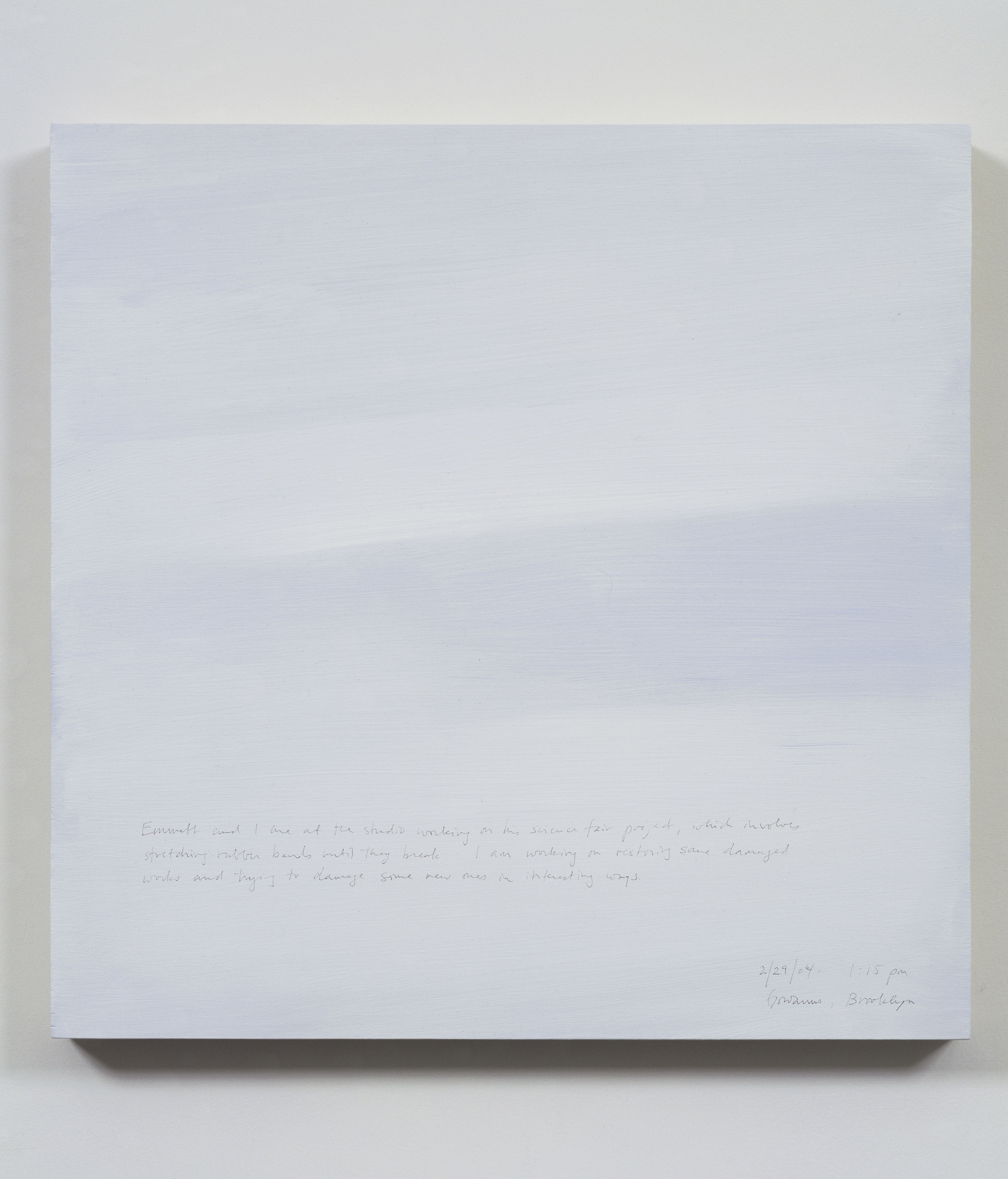 A 14 × 14 inch, acrylic painting of the sky. A journal entry is handwritten on the painting:

“Emmett and I are at the studio working on his science fair project, which involves stretching rubber bands until they break. I am working on restoring some damaged works and trying to damage some new ones in interesting ways.  

2/29/04 1:15 pm
Gowanus, Brooklyn”