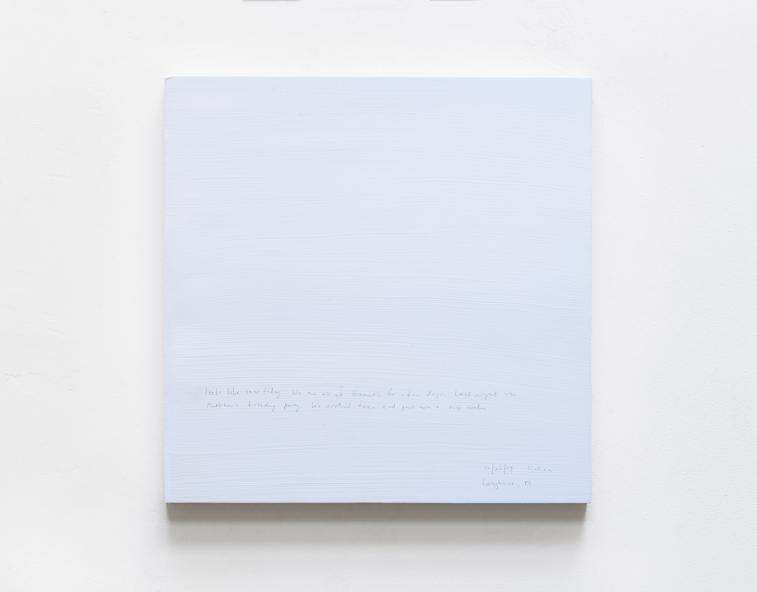A 14 × 14 inch, acrylic painting of the sky. A journal entry is handwritten on the painting:

“Feels like snow today. We are all at Harriet’s for a few days. Last night was Matthew’s birthday party. We cooked tuna and gave him a rice cooker.

12/26/04 11:00 am
Langhorne, PA”
