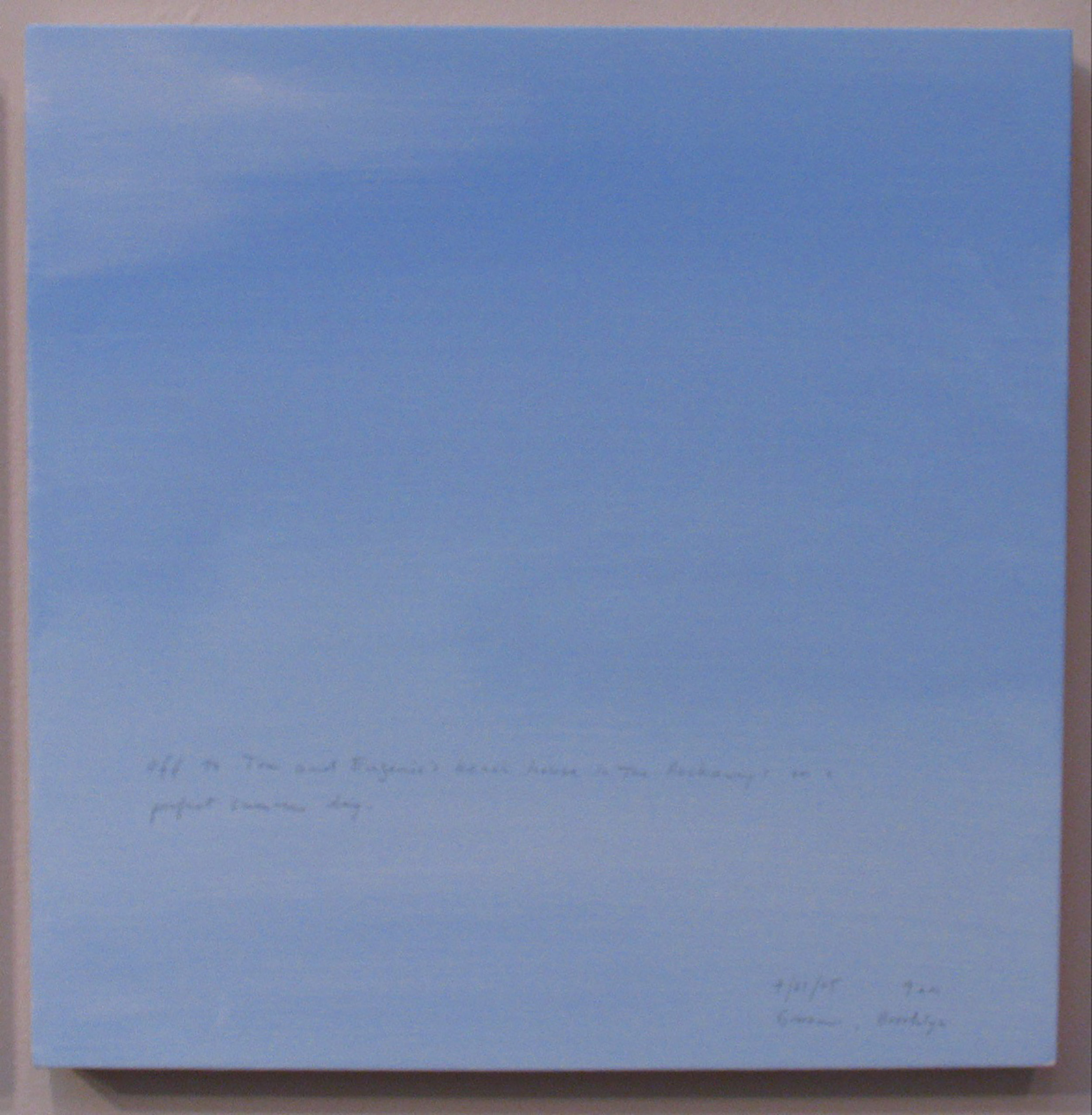 A 14 × 14 inch, acrylic painting of the sky. A journal entry is handwritten on the painting:

“Off to Tom and Eugenie’s beach house in the Rockaways on a perfect summer day.

7/31/05 9 am
Gowanus, Brooklyn”