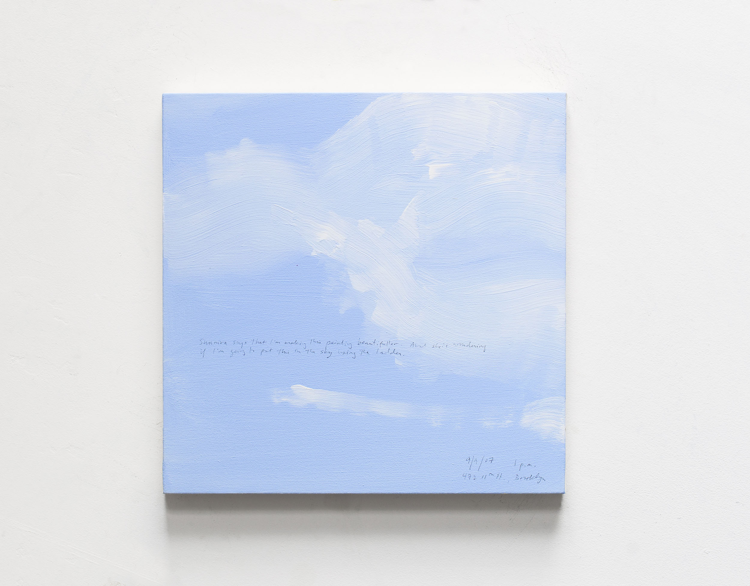 A 14 × 14 inch, acrylic painting of the sky. A journal entry is handwritten on the painting:

Sunniva says that I’m making this painting beautifuller. And she is wondering if I’m going to put this in the sky using the ladder.

9/9/07 1 p.m.
472 11th St., Brooklyn