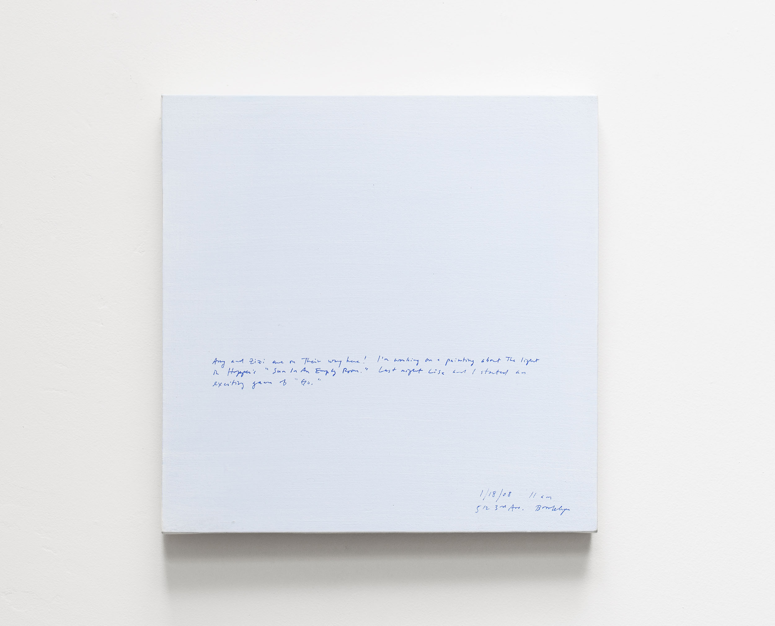 A 14 × 14 inch, acrylic painting of the sky. A journal entry is handwritten on the painting:

“Amy and Zizi are on their way home! I’m working on a painting about the light in Hopper’s “Sun In An Empty Room.” Last night Lisa and I started an exciting game of “Go.”

1/18/08 11 am
512 3rd Ave. Brooklyn”