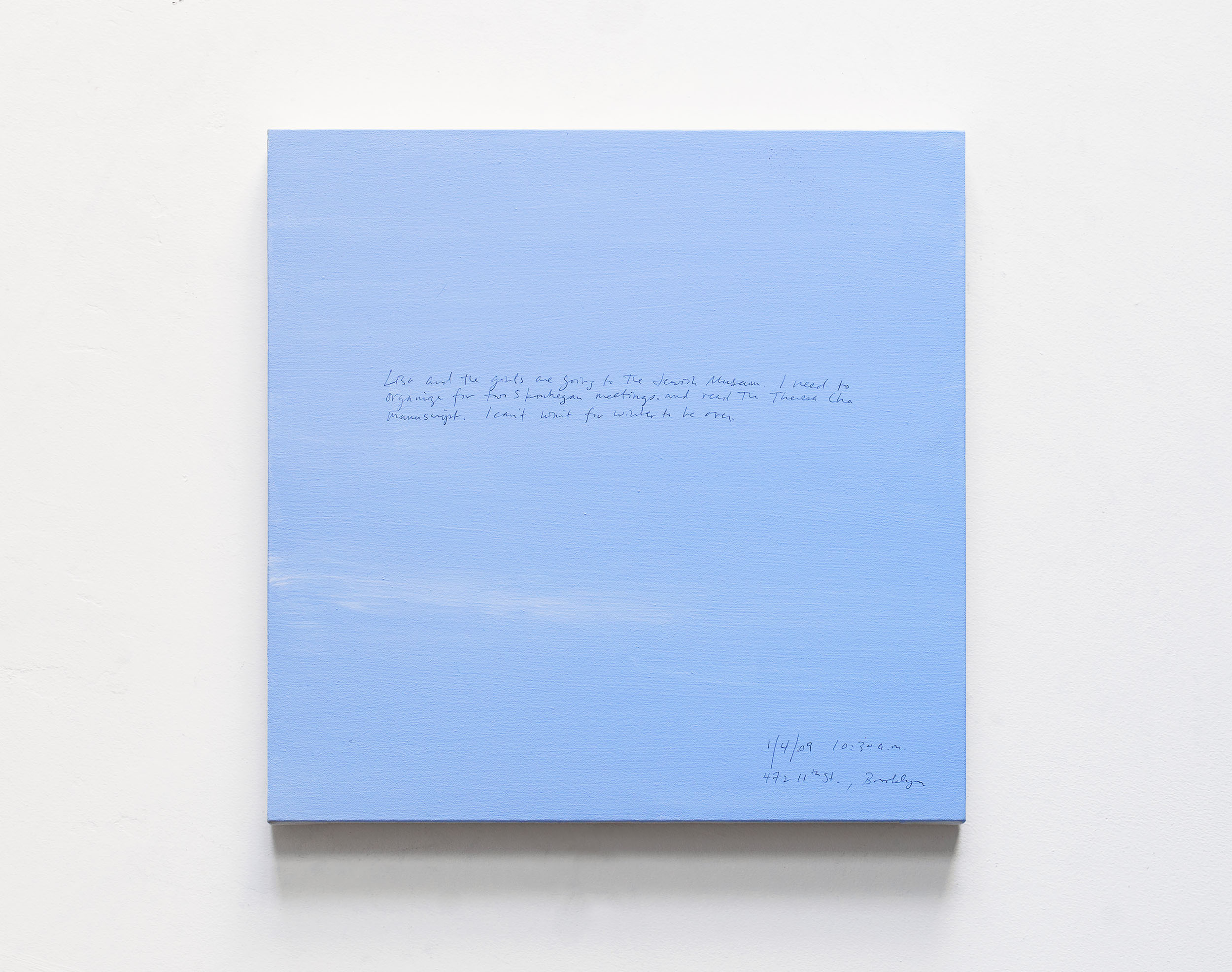 A 14 × 14 inch, acrylic painting of the sky. A journal entry is handwritten on the painting:

“Lisa and the girls are going to the Jewish Museum. I need to organize for two Skowhegan meetings and read the Theresa Cho manuscript. I can’t wait for winter to be over.

1/4/09 10:30 a.m.
472 11th St., Brooklyn”