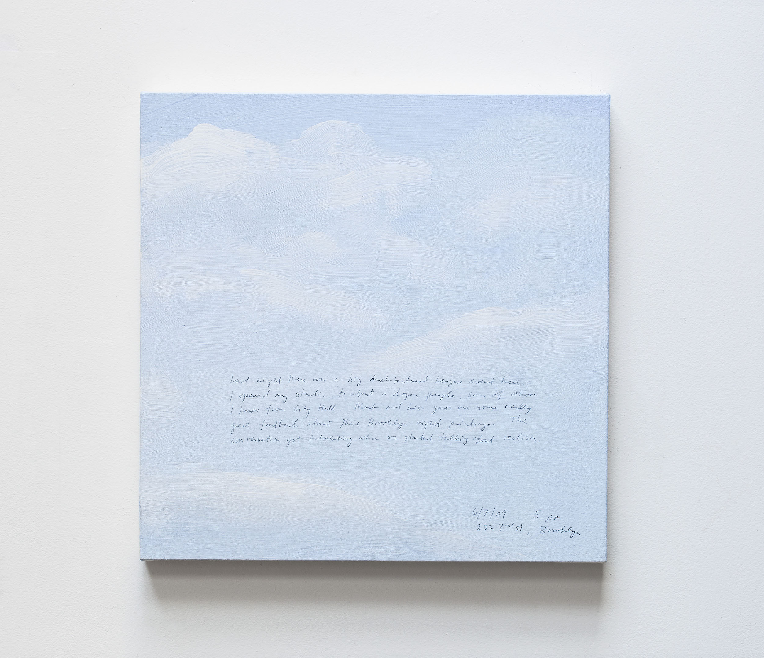 A 14 × 14 inch, acrylic painting of the sky. A journal entry is handwritten on the painting:

“Last night there was a big Architectural League event here. I opened my studio to about a dozen people, some of whom I know from City Hall. Mark and Lisa gave me some really great feedback about these Brooklyn night paintings. The conversation got interesting when we started talking about realism.

6/7/09 5 p.m.
232 3rd St, Brooklyn”