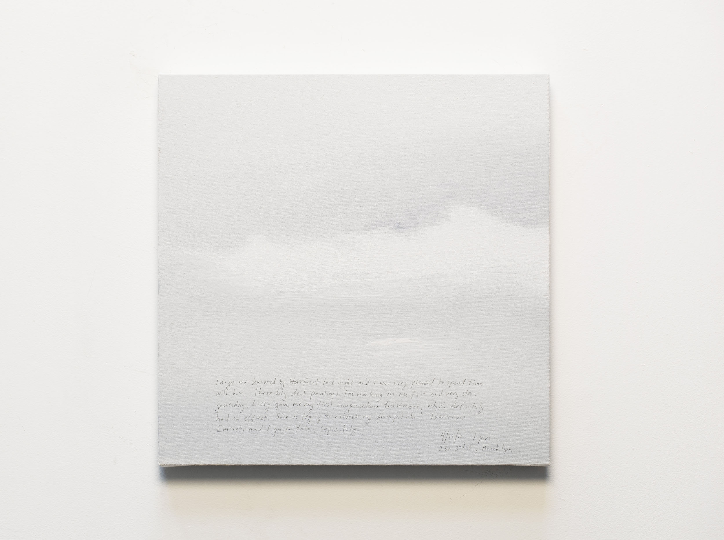 A 14 × 14 inch, acrylic painting of the sky. A journal entry is handwritten on the painting:

“Iñigo was honored by Storefront last night and I was very pleased to spend time with him. These big dark paintings I’m working on are fast and very slow. Yesterday, Lissy gave me my first acupuncture treatment, which definitely had an effect. She is trying to unblock my “plum pit chi.” Tomorrow Emmett and I go to Yale, separately.

4/12/11 1 p.m.
232 3rd St., Brooklyn”
