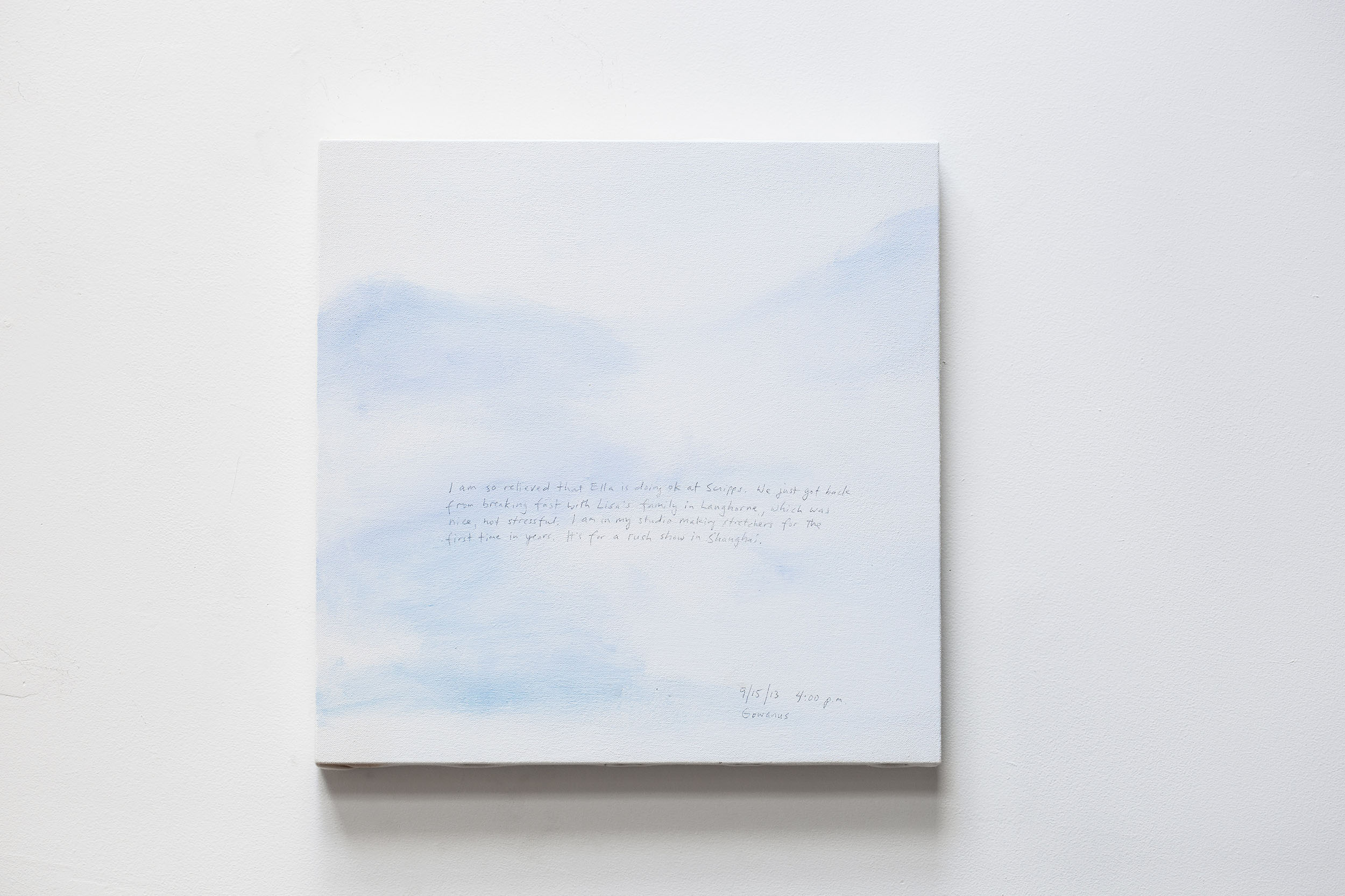 A 14 × 14 inch, acrylic painting of the sky. A journal entry is handwritten on the painting:

“I am so relieved that Ella is doing ok at Scripps. We just got back from breaking fast with Lisa’s family in Langhorne, which was nice, not stressful. I am in my studio making stretchers for the first time in years. It’s for a rush show in Shanghai.

9/15/13 4:00 p.m.
Gowanus”