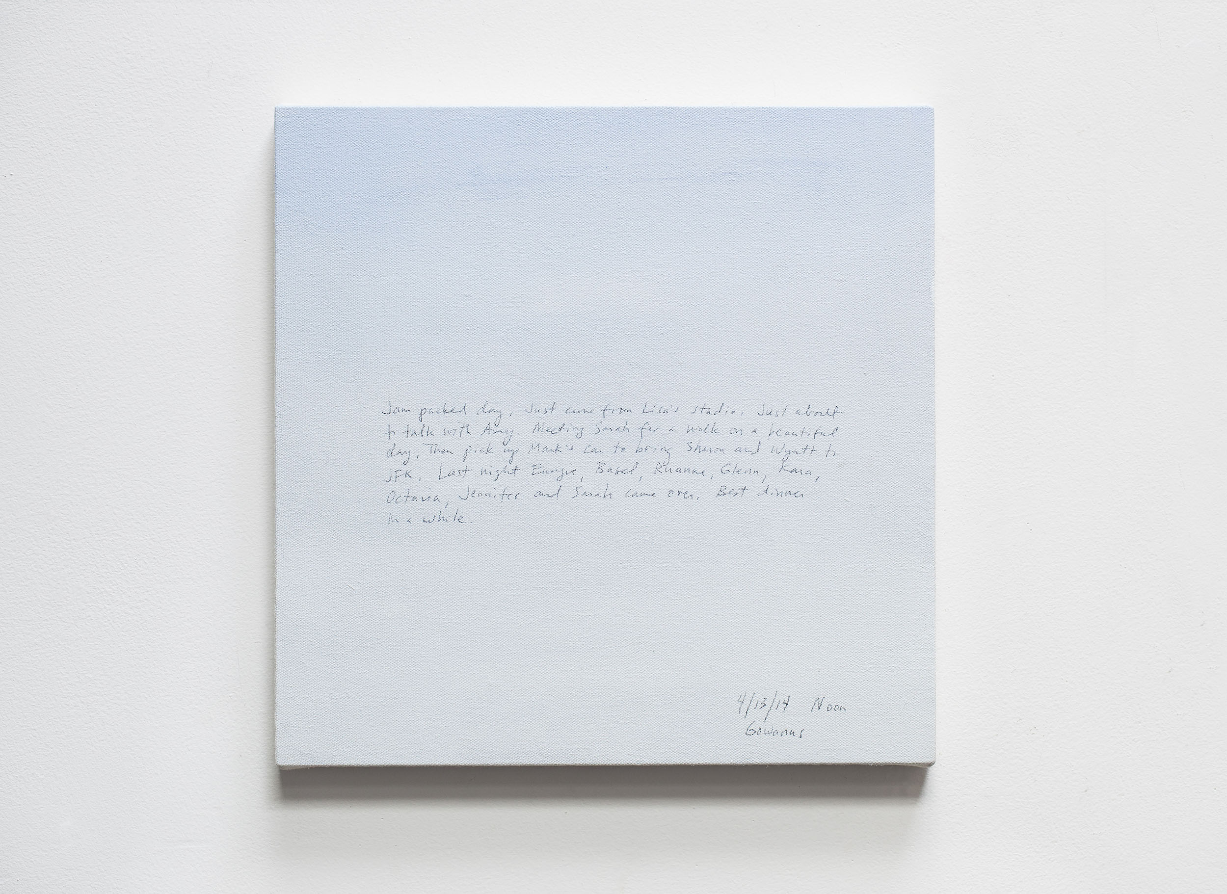 A 14 × 14 inch, acrylic painting of the sky. A journal entry is handwritten on the painting:

“Jam packed day. Just came from Lisa’s studio. Just about to talk with Amy. Meeting Sarah for a walk on a beautiful day. Then pick up Mark’s car to bring Sharon and Wyatt to JFK. Last night Eungie, Basel, Ruanne, Glenn, Kara, Octavia, Jennifer and Sarah came over. Best dinner in a while.

4/13/14 Noon
Gowanus”