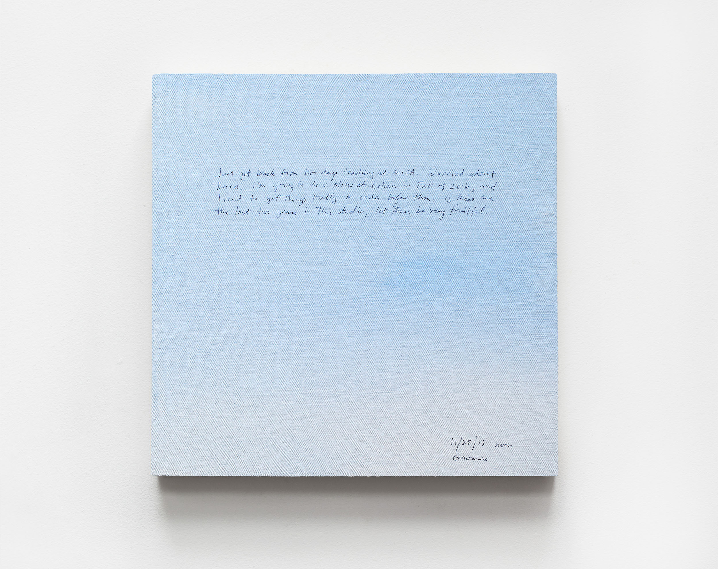A 14 × 14 inch, acrylic painting of the sky. A journal entry is handwritten on the painting:

“Just got back from two days teaching at MICA. Worried about Luca. I’m going to do a show at Cohan in Fall of 2016, and I want to get things really in order before then. If these are last two years in this studio, let them be very fruitful.

11/25/15 noon
Gowanus”