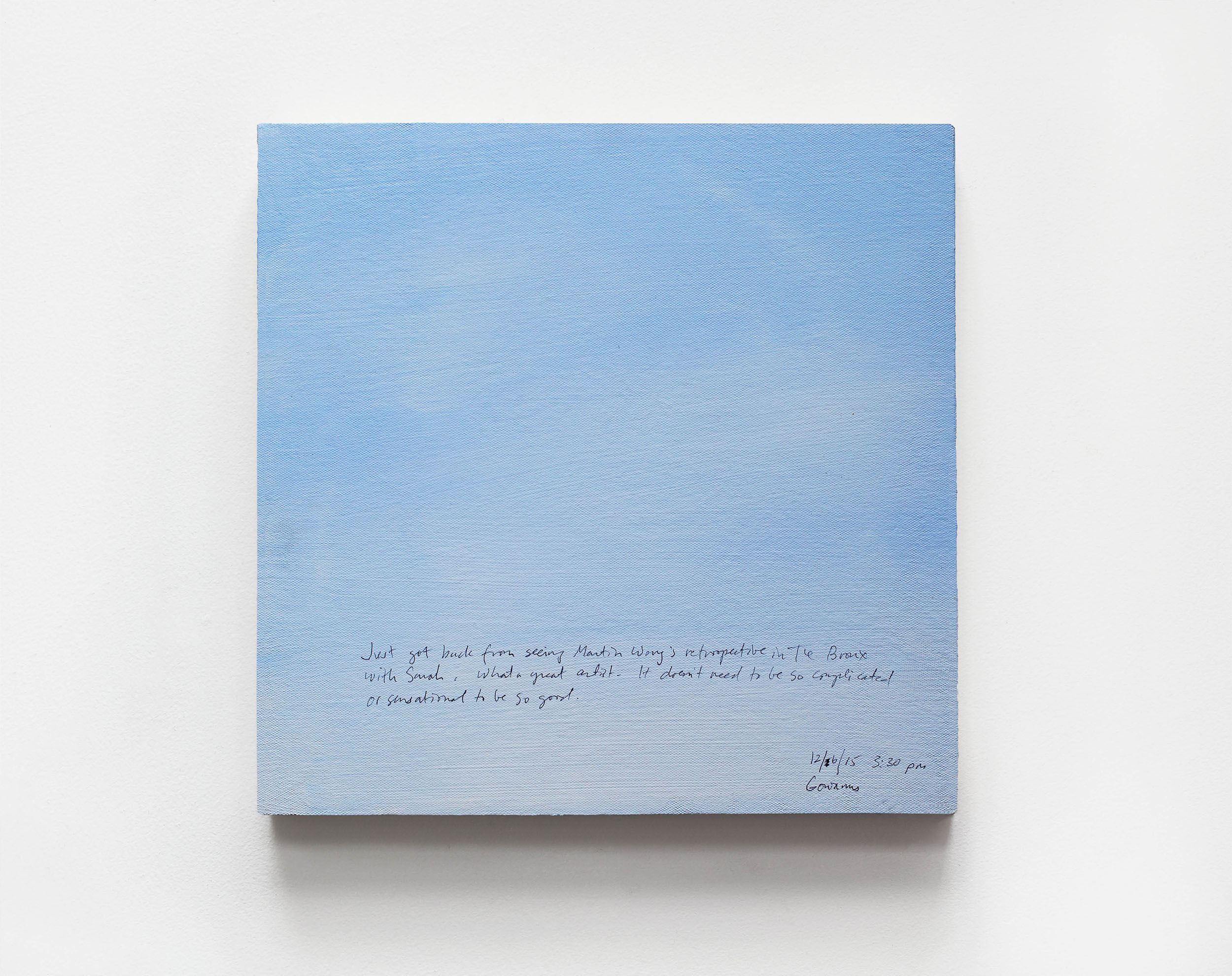 A 14 × 14 inch, acrylic painting of the sky. A journal entry is handwritten on the painting:

“Just got back from seeing Martin Wong’s retrospective in the Bronx with Sarah. What a great artist. It doesn’t need to be so complicated or sensational to be so good.  

12/6/15 3:30 pm
Gowanus”