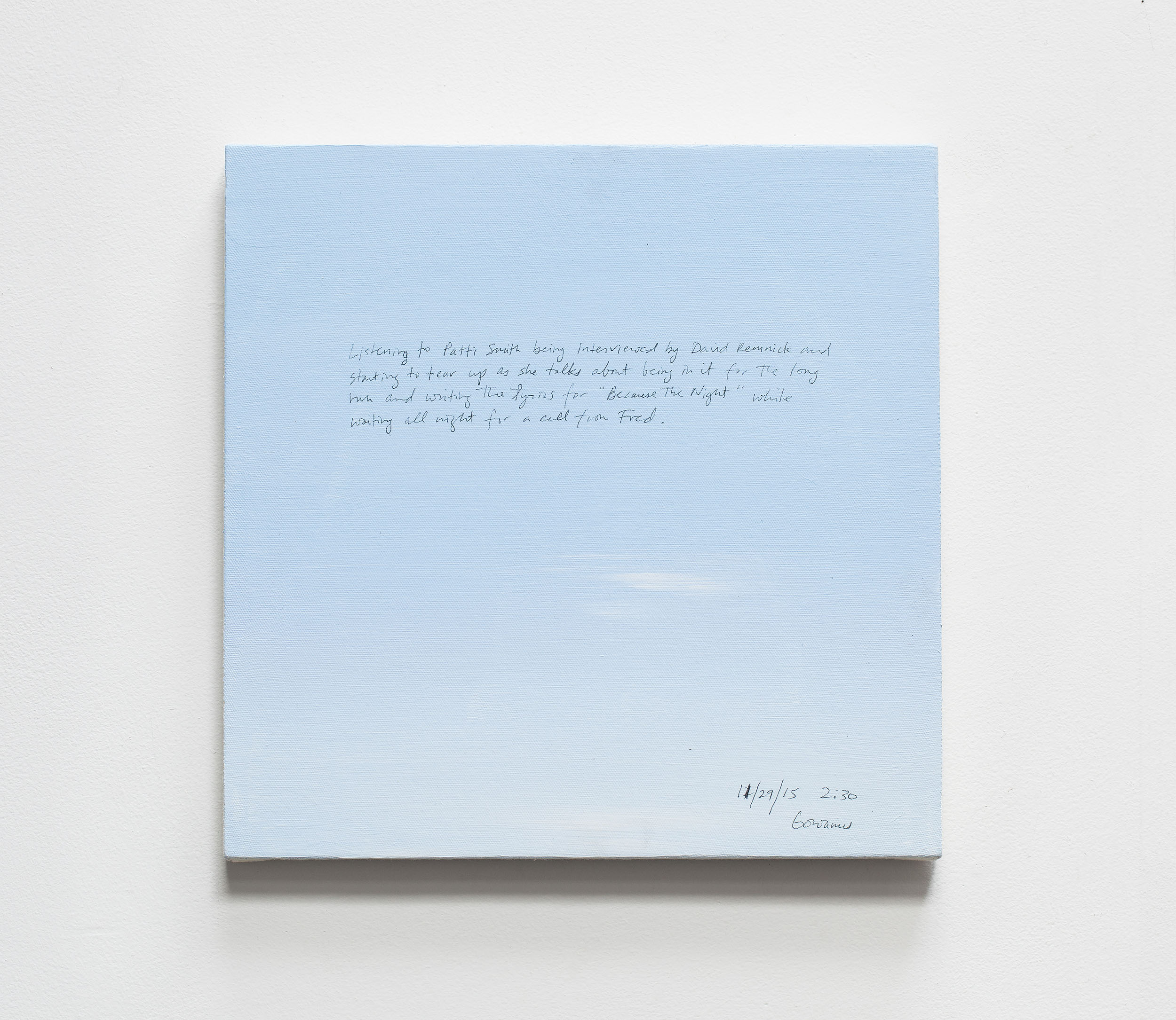 A 14 × 14 inch, acrylic painting of the sky. A journal entry is handwritten on the painting:

“Listening to Patti Smith being interviewed by David Remnick and starting to tear up as she talks about being in it for the long run and writing the lyrics for “Because The Night” while waiting all night for a call from Fred.

11/29/15 2:30
Gowanus”