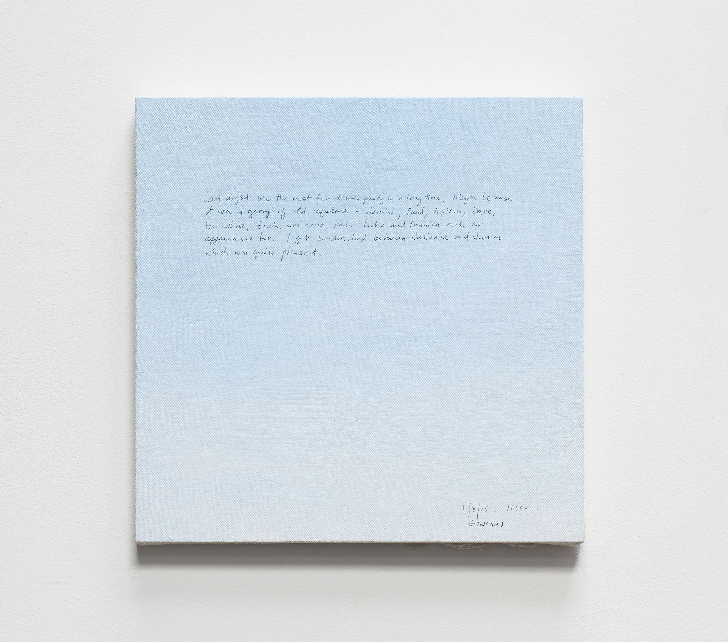 A 14 × 14 inch, acrylic painting of the sky. A journal entry is handwritten on the painting:

“Last night was the most fun dinner party in a long time. Maybe because it was a group of old regulars - Janine, Paul, Anissa, Dave, Hanneline, Zach, Julianne, Ken. Indra and Sunniva made an appearance too. I got sandwiched between Julianne and Janine which was quite pleasant.

11/8/15 11:00
Gowanus”