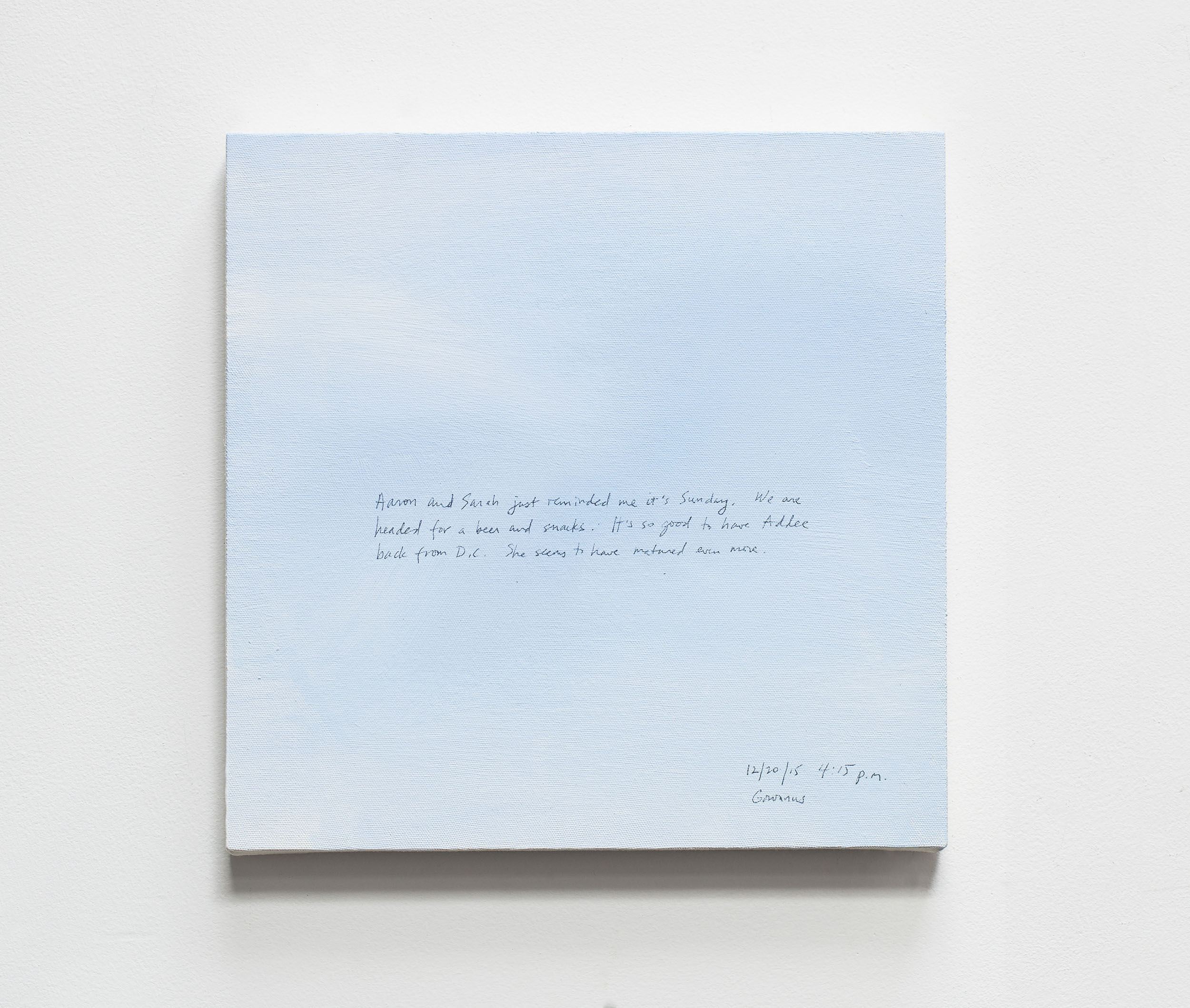A 14 × 14 inch, acrylic painting of the sky. A journal entry is handwritten on the painting:

“Aaron and Sarah just reminded me it’s Sunday. We are headed for a beer and snacks. It’s so good to have Addee back from D.C. She seems to have matured even more.

12/20/15 4:15 p.m.
Gowanus”