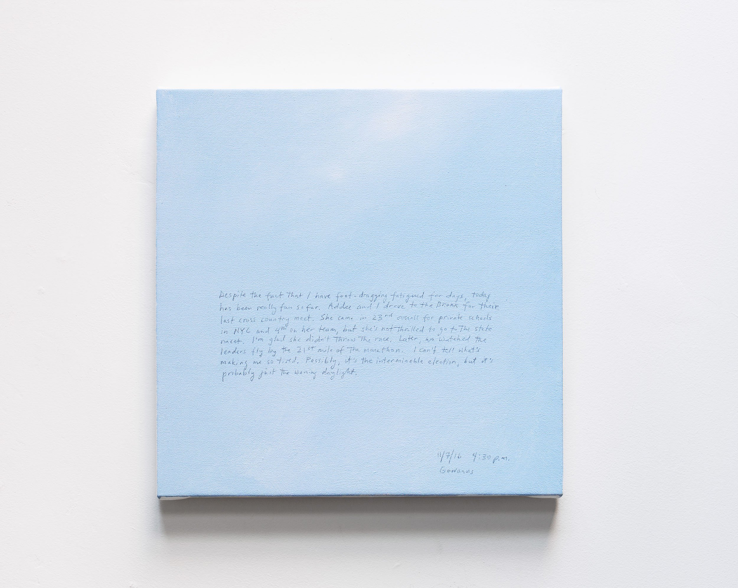 A 14 × 14 inch, acrylic painting of the sky. A journal entry is handwritten on the painting:

“Despite the fact that I have been foot-dragging fatigued for days, today has been really fun so far. Addee and I drove to the Bronx for their last cross country meet. She came in 23rd overall for private schools in NYC and 4th on her team, but she’s not thrilled to go to the state meet. I’m glad she didn’t throw the race. Later, we watched the leaders fly by the 21st mile of the marathon. I can’t tell what’s making me so tired. Possibly, it’s the interminable election, but it’s probably just the waning daylight.

11/7/16 4:30 p.m.
Gowanus”