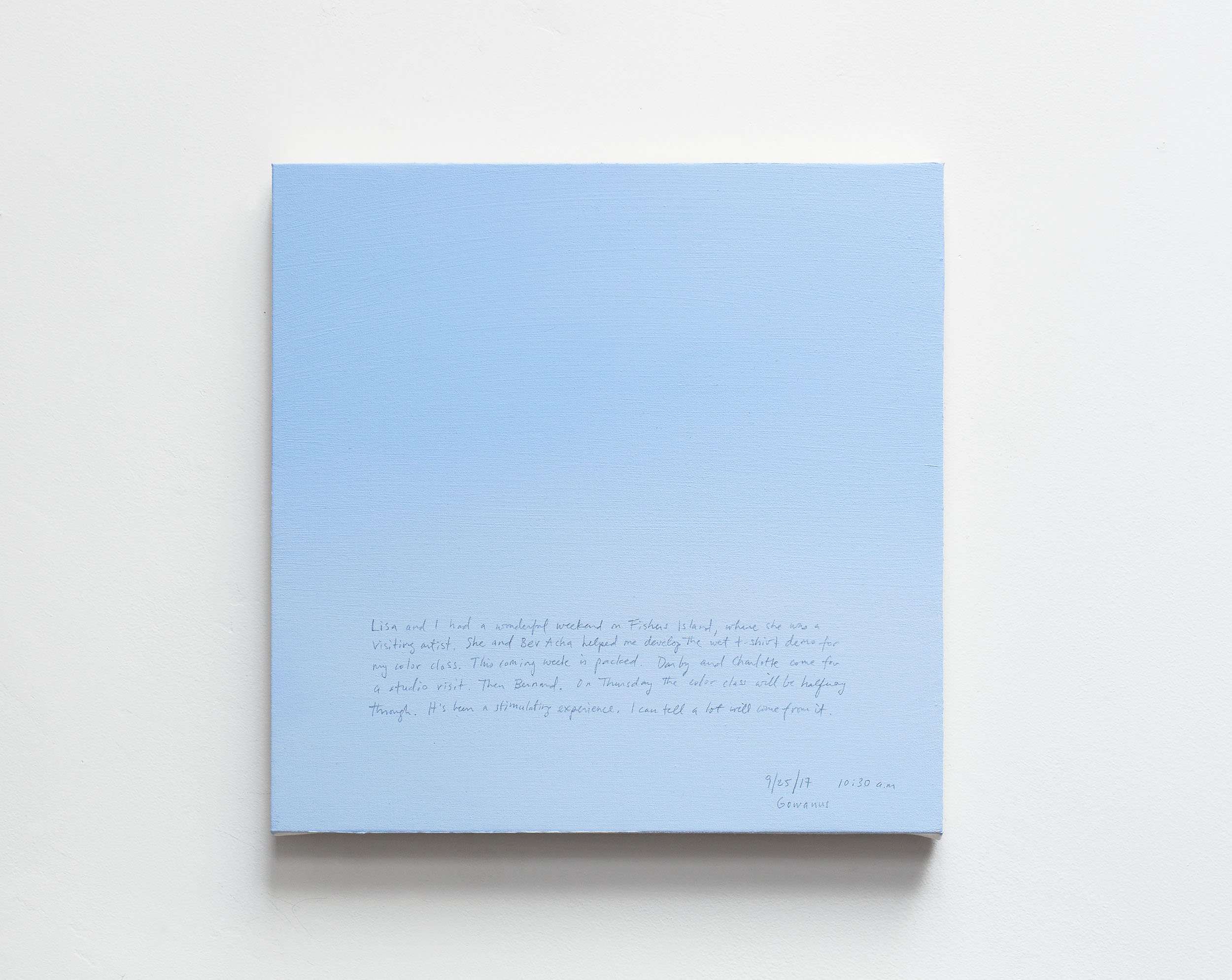 A 14 × 14 inch, acrylic painting of the sky. A journal entry is handwritten on the painting:

“Lisa and I had a wonderful weekend on Fishers Island, where she was a visiting artist. She and Bev Acha helped me develop the wet t-shirt demo for my color class. This coming week is packed. Darby and Charlotte come for a studio visit. Then Bernard. On Thursday the color class will be halfway through. It’s been a stimulating experience. I can tell a lot will come from it.

9/25/17 10:30 a.m.
Gowanus”