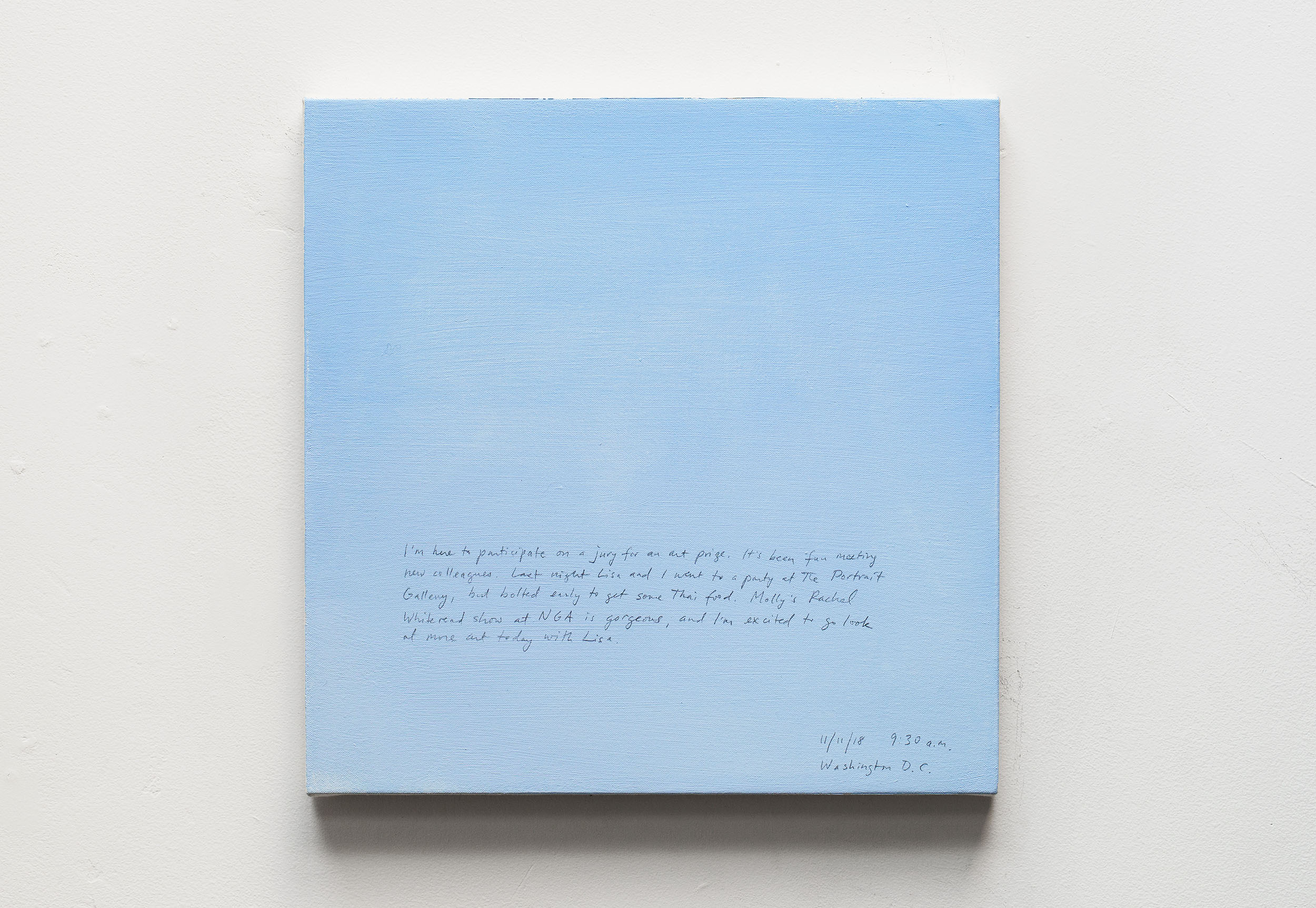 A 14 × 14 inch, acrylic painting of the sky. A journal entry is handwritten on the painting:

“I’m here to participate on a jury for an art prize. It’s been fun meeting new colleagues. Last night Lisa and I went to a party at the Portrait Gallery, but bolted early to get some Thai food. Molly’s Rachel Whiteread show at NGA is gorgeous, and I’m excited to go look at more art today with Lisa.

11/11/18 9:30 a.m.
Washington D.C.”