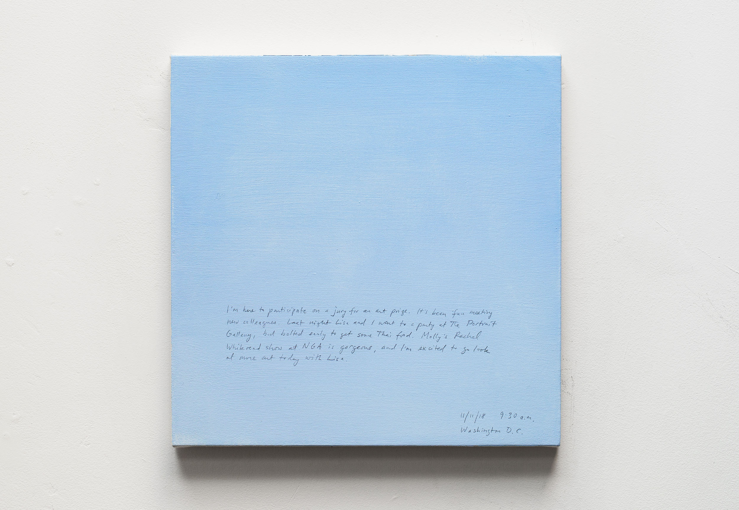 A 14 × 14 inch, acrylic painting of the sky. A journal entry is handwritten on the painting:

“I’m here to participate on a jury for an art prize. It’s been fun meeting new colleagues. Last night Lisa and I went to a party at the Portrait Gallery, but bolted early to get some Thai food. Molly’s Rachel Whiteread show at NGA is gorgeous, and I’m excited to go look at more art today with Lisa.

11/11/18 9:30 a.m.
Washington D.C.”