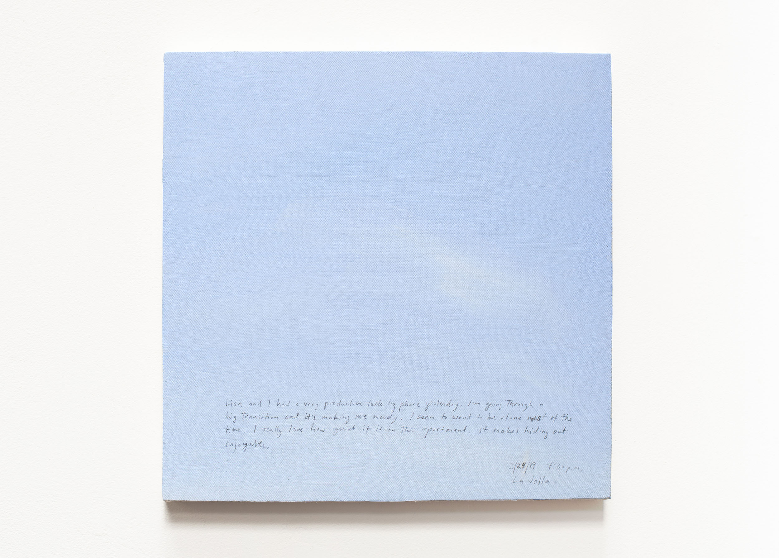 A 14 × 14 inch, acrylic painting of the sky. A journal entry is handwritten on the painting:

“Lisa and I had a very productive talk by phone yesterday. I’m going through a big transition and it’s making me moody. I seem to want to be alone most of the time. I really love how quiet it is in this apartment. It makes hiding out enjoyable.

2/24/19 4:30 pm
La Jolla”
