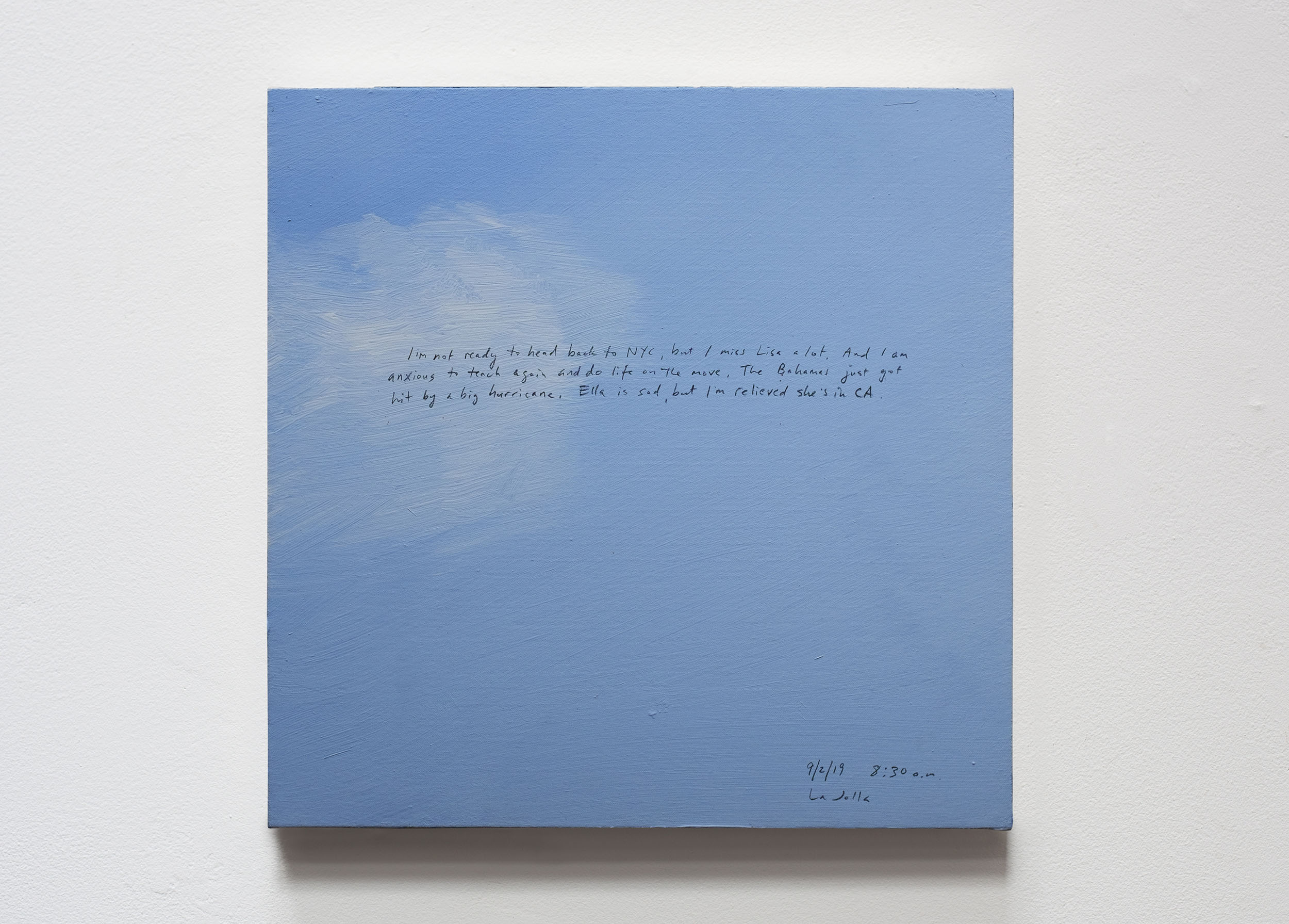 A 14 × 14 inch, acrylic painting of the sky. A journal entry is handwritten on the painting:

“I’m not ready to head back to NYC, but I miss Lisa a lot. And I am anxious to teach again and do life on the move. The Bahamas just got hit by a big hurricane. Ella is sad, but I’m relieved she’s in CA.

9/2/19 8:30 a.m.
La Jolla”