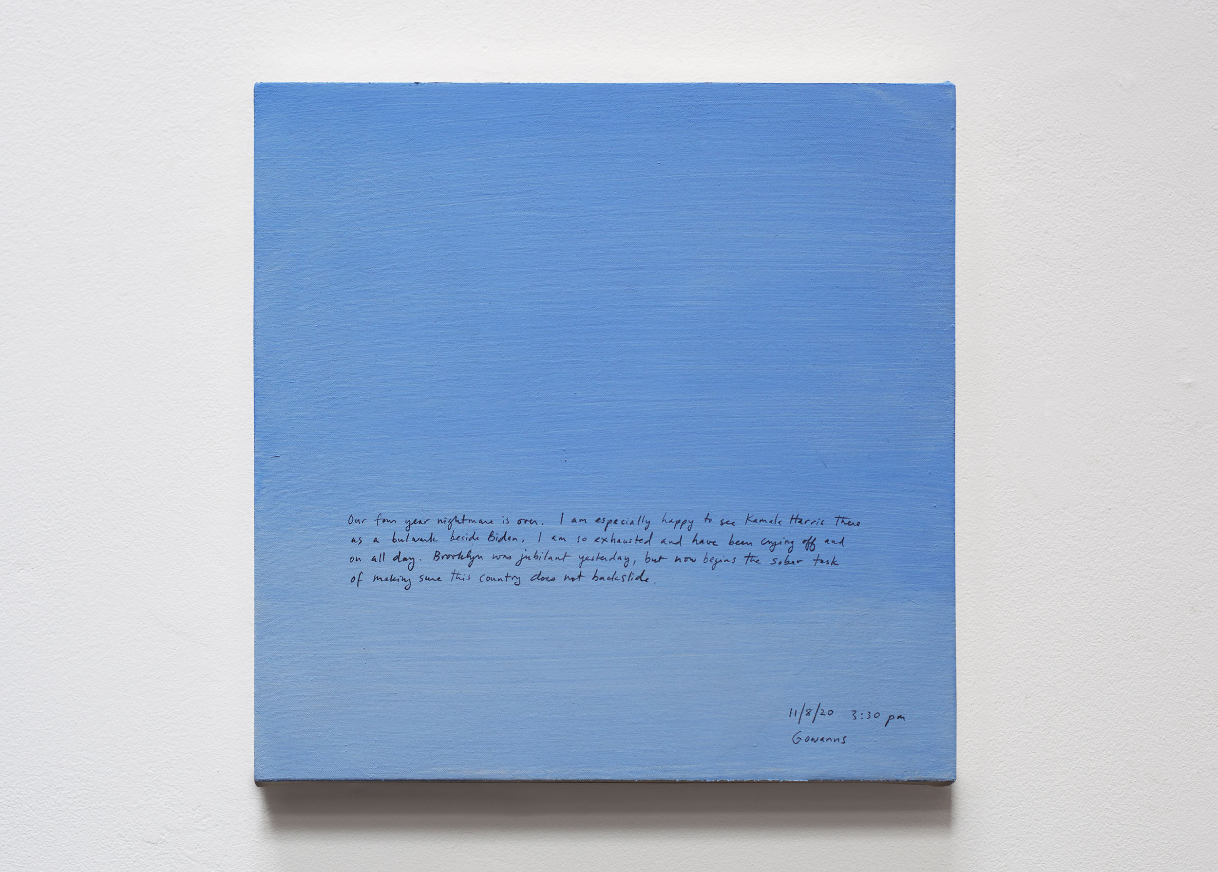 A 14 × 14 inch, acrylic painting of the sky. A journal entry is handwritten on the painting:

“Our four year nightmare is over. I am especially happy to see Kamala Harris there as a bulwark beside Biden. I am so exhausted and have been crying off and on all day. Brooklyn was jubilant yesterday, but now begins the sober task of making sure this country does not backslide.

11/8/20 3:30 pm
Gowanus”