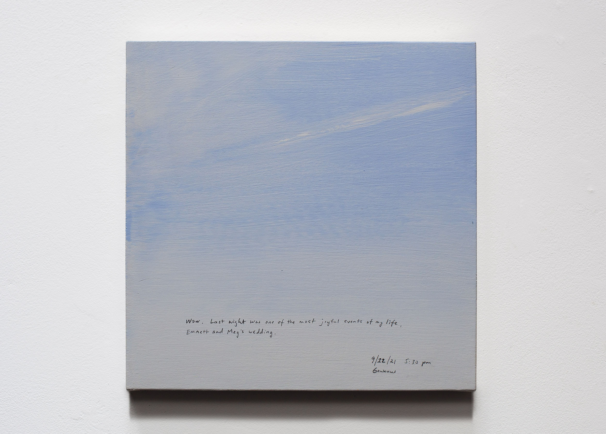 A 14 × 14 inch, acrylic painting of the sky. A journal entry is handwritten on the painting:

“Wow. Last night was one of the most joyful events of my life, Emmett and Meg’s wedding. 

9/12/21 5:30 pm
Gowanus”