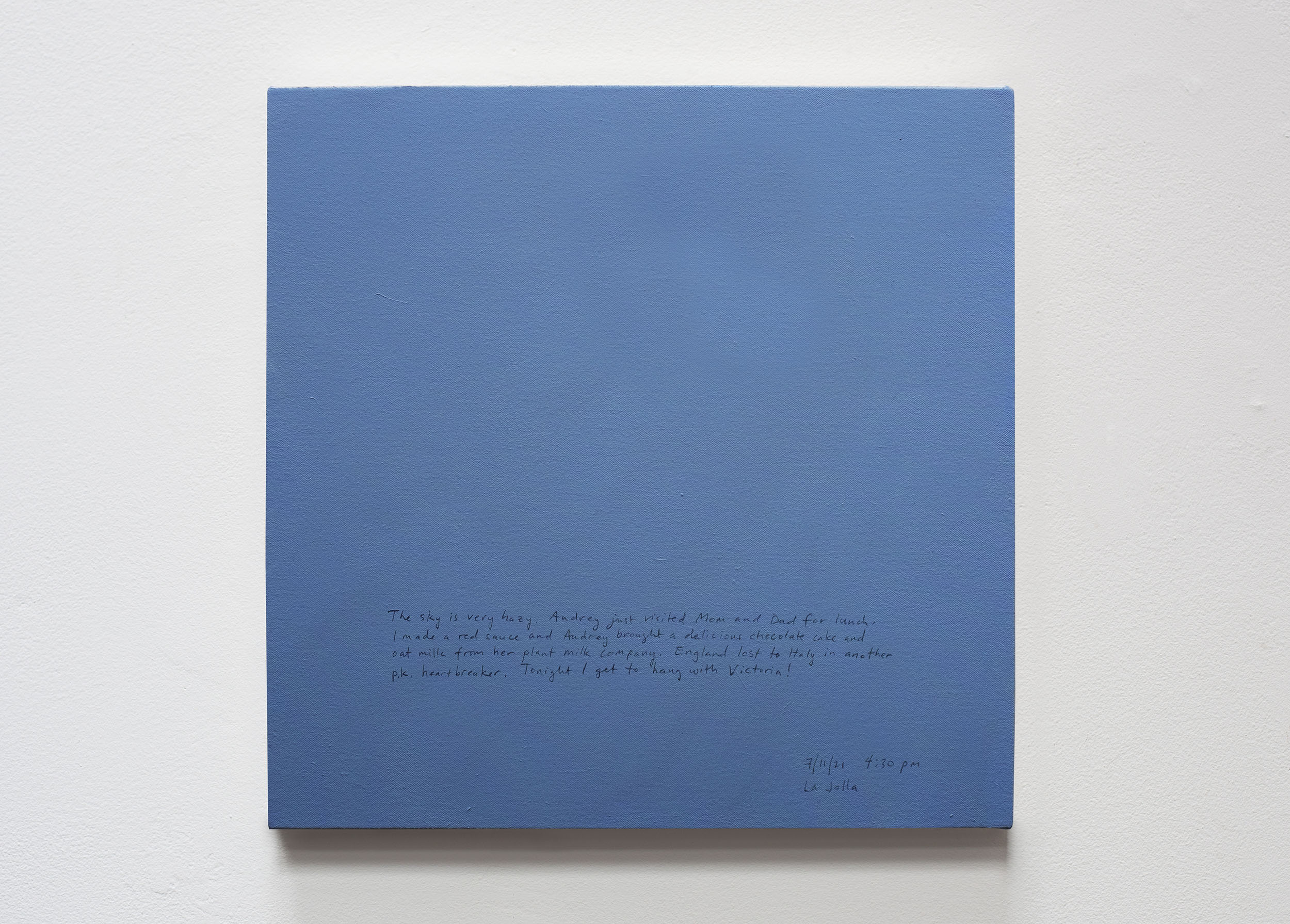 A 14 × 14 inch, acrylic painting of the sky. A journal entry is handwritten on the painting:

“The sky is very hazy. Audrey just visited Mom and Dad for lunch. I made a red sauce and Audrey brought a delicious chocolate cake and oat milk from her plant milk company. England lost to Italy in another p.k. heartbreaker. Tonight I get to hang with Victoria!

7/11/21 4:30 pm
La Jolla”