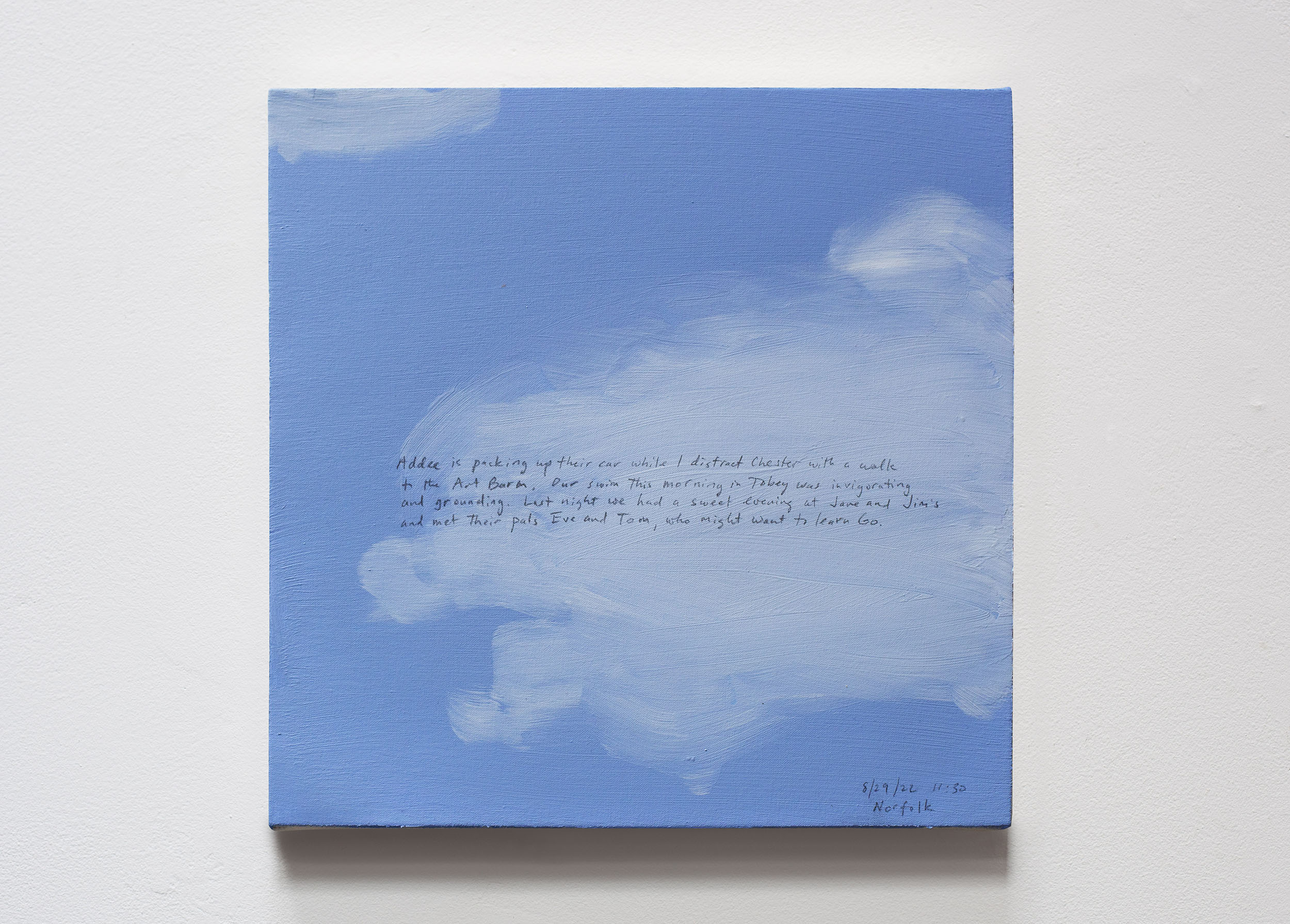 A 14 × 14 inch, acrylic painting of the sky. A journal entry is handwritten on the painting:

“Addee is packing up their car while I distract Chester with a walk to the Art Barn. Our swim this morning in Tobey was invigorating and grounding. Last night we had a sweet evening at Jane and Jim’s and met their pals Eve and Tom, who might want to learn Go.

8/29/22 11:30
Norfolk”