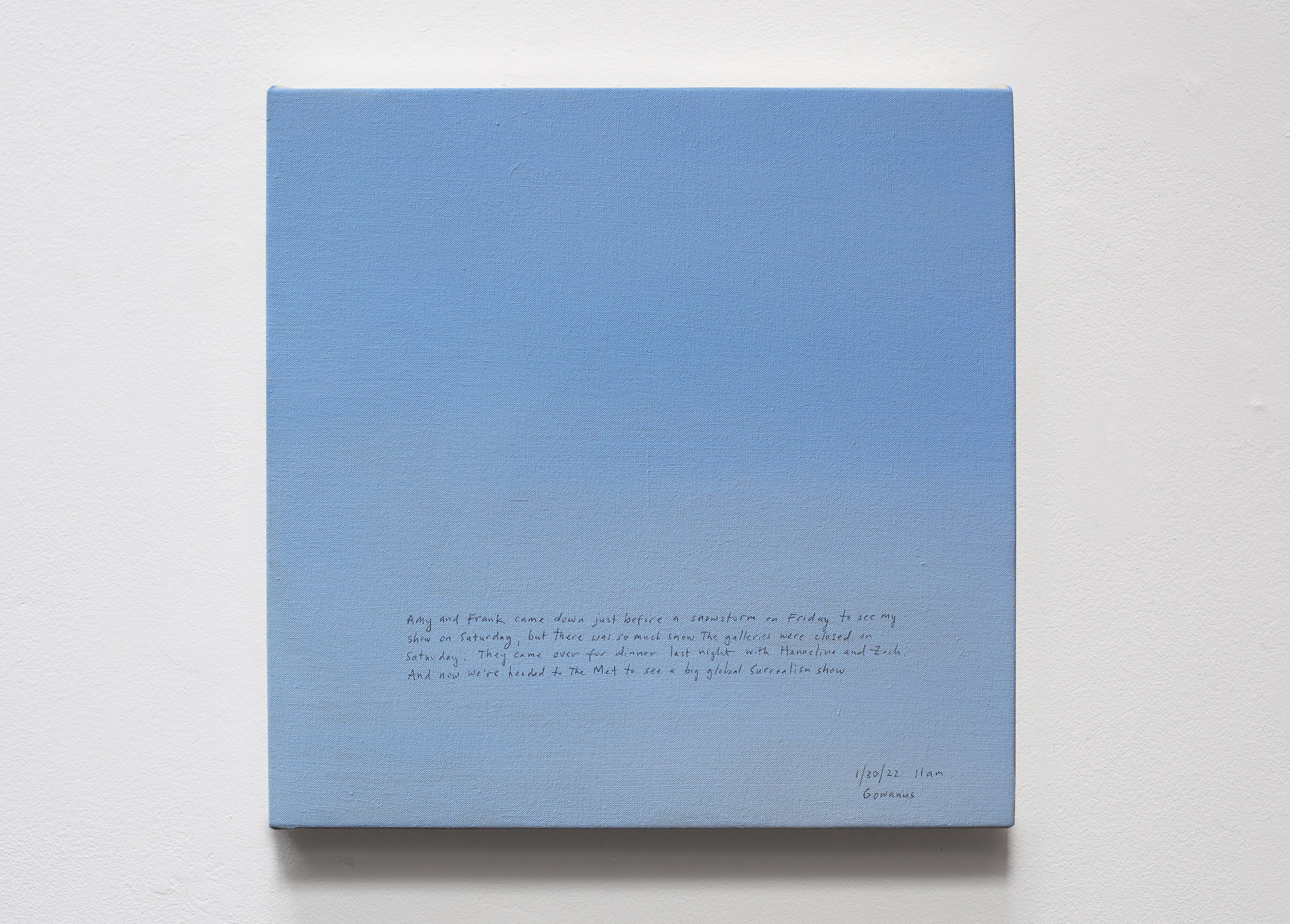 A 14 × 14 inch, acrylic painting of the sky. A journal entry is handwritten on the painting:

“Amy and Frank came down just before a snowstorm on Friday to see my show on Saturday, but there was so much snow the galleries were closed on Saturday. They came over for dinner last night with Hanneline and Zach. And now we’re headed to the Met to see a big global Surrealism show. 

1/30/22 11am
Gowanus”