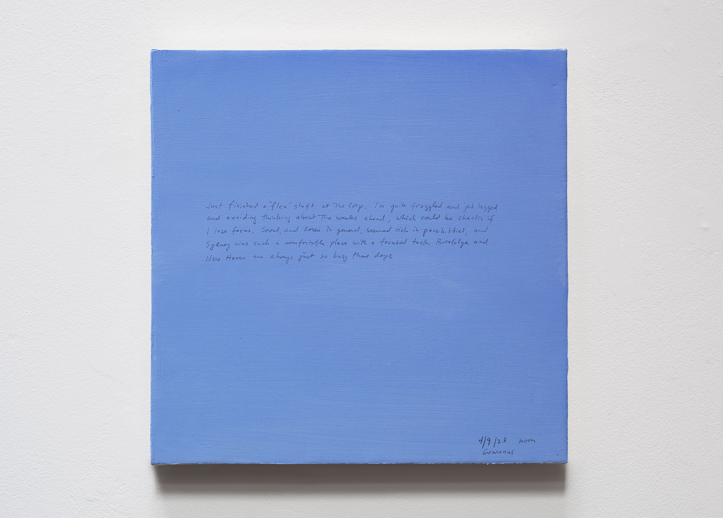A 14 × 14 inch, acrylic painting of the sky. A journal entry is handwritten on the painting:

“Just finished a “flex” shift at the Coop. I’m quite frazzled and jet lagged and avoiding thinking about the weeks ahead, which could be chaotic if I lose focus. Seoul, and Korea in general, seemed rich in possibilities, and Sydney was such a comfortable place with a focused task. Brooklyn and New Haven are always just so busy these days.

4/9/23 noon
Gowanus”