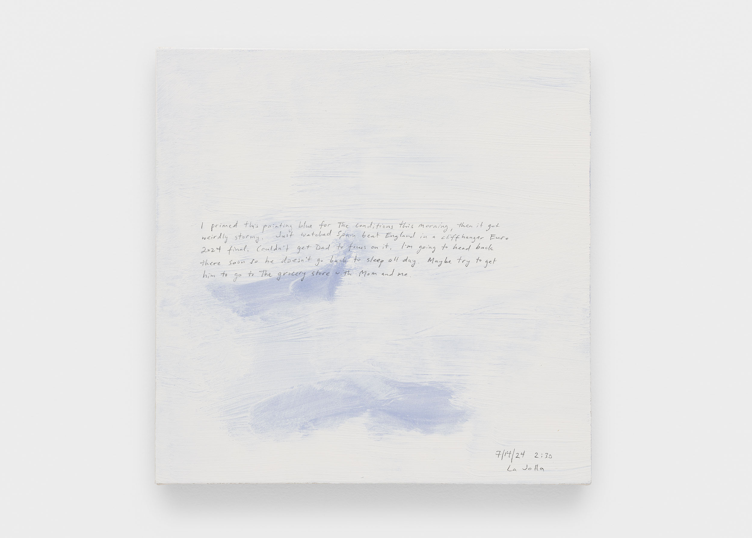 A 14 × 14 inch, acrylic painting of the sky. A journal entry is handwritten on the painting:

“I primed this painting blue for the conditions this morning, then it got weirdly stormy. Just watched Spain beat England in a cliffhanger Euro 2024 final. Couldn’t get Dad to focus on it. I’m going to head back there soon so he doesn’t go back to sleep all day. Maybe try to get him to go the grocery store with Mom and me. 

7/14/24 2:30
La Jolla”