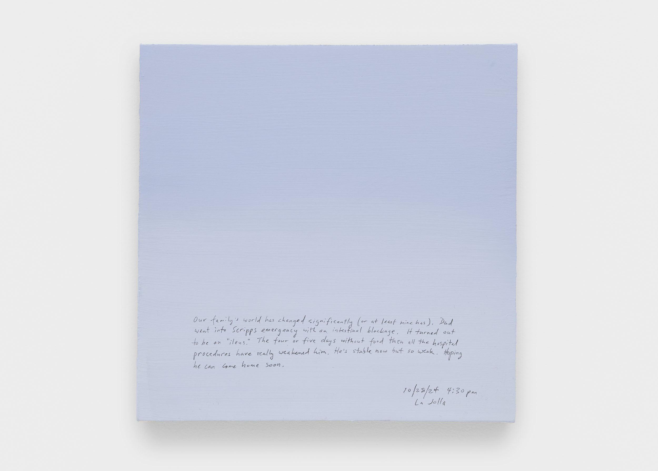 A 14 × 14 inch, acrylic painting of the sky. A journal entry is handwritten on the painting:

“Our family’s world has changed significantly (or at least mine has). Dad went into Scripps emergency with an intestinal blockage. It turned out to be an “ileus.” The four or five days without food has weakened him then all the hospital procedures have really weakened him. He’s stable now but so weak. Hoping he can come home soon. 

10/28/24 4:30 pm
La Jolla”