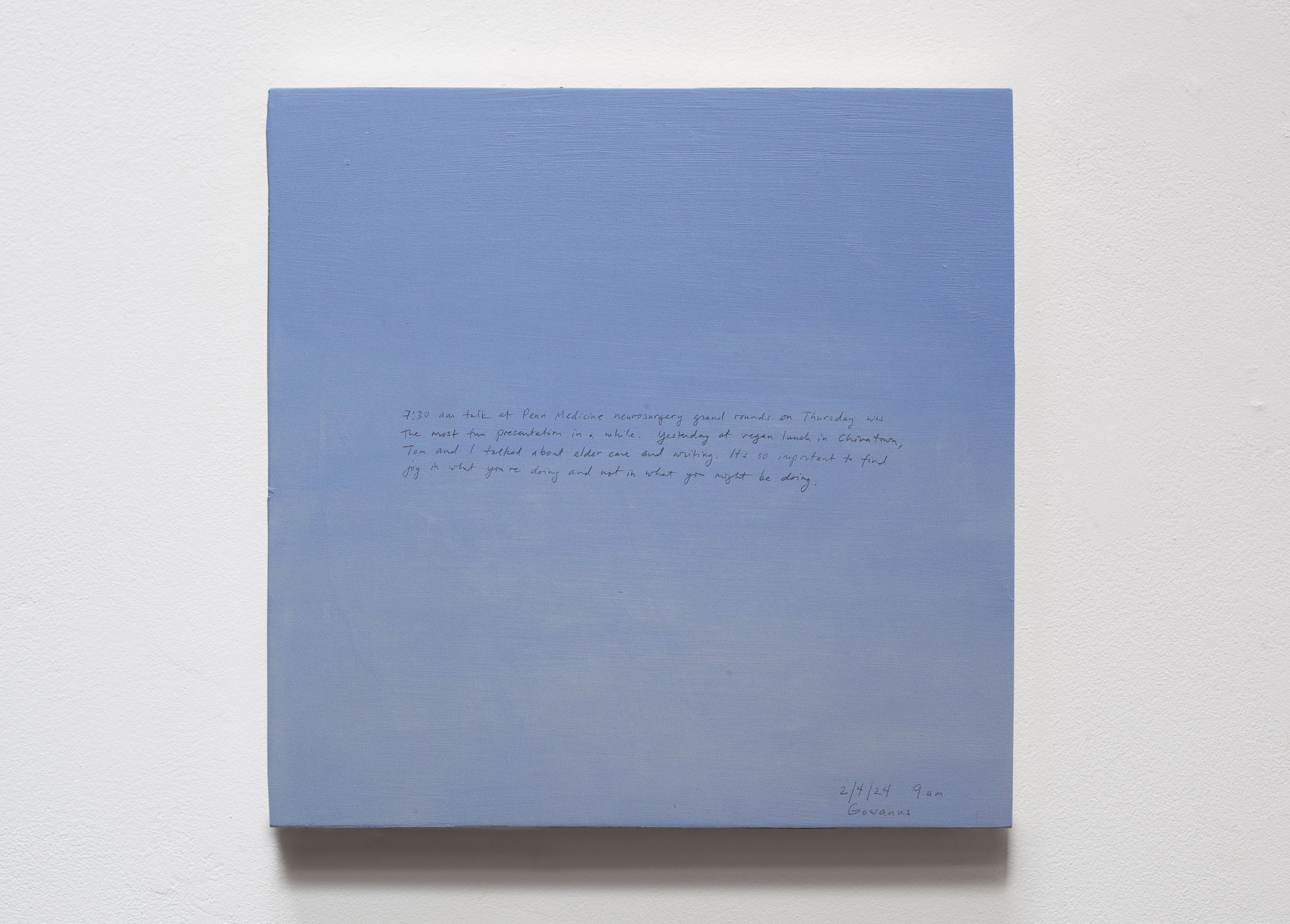 A 14 × 14 inch, acrylic painting of the sky. A journal entry is handwritten on the painting:

“7:30 am talk at Penn Medicine neurosurgery grand rounds on Thursday was the most fun presentation in a while. Yesterday at vegan lunch in Chinatown, Tom and I talked about elder care and writing. It’s so important to find joy in what you’re doing and not in what you might be doing. 

2/4/24 9 am
Gowanus”