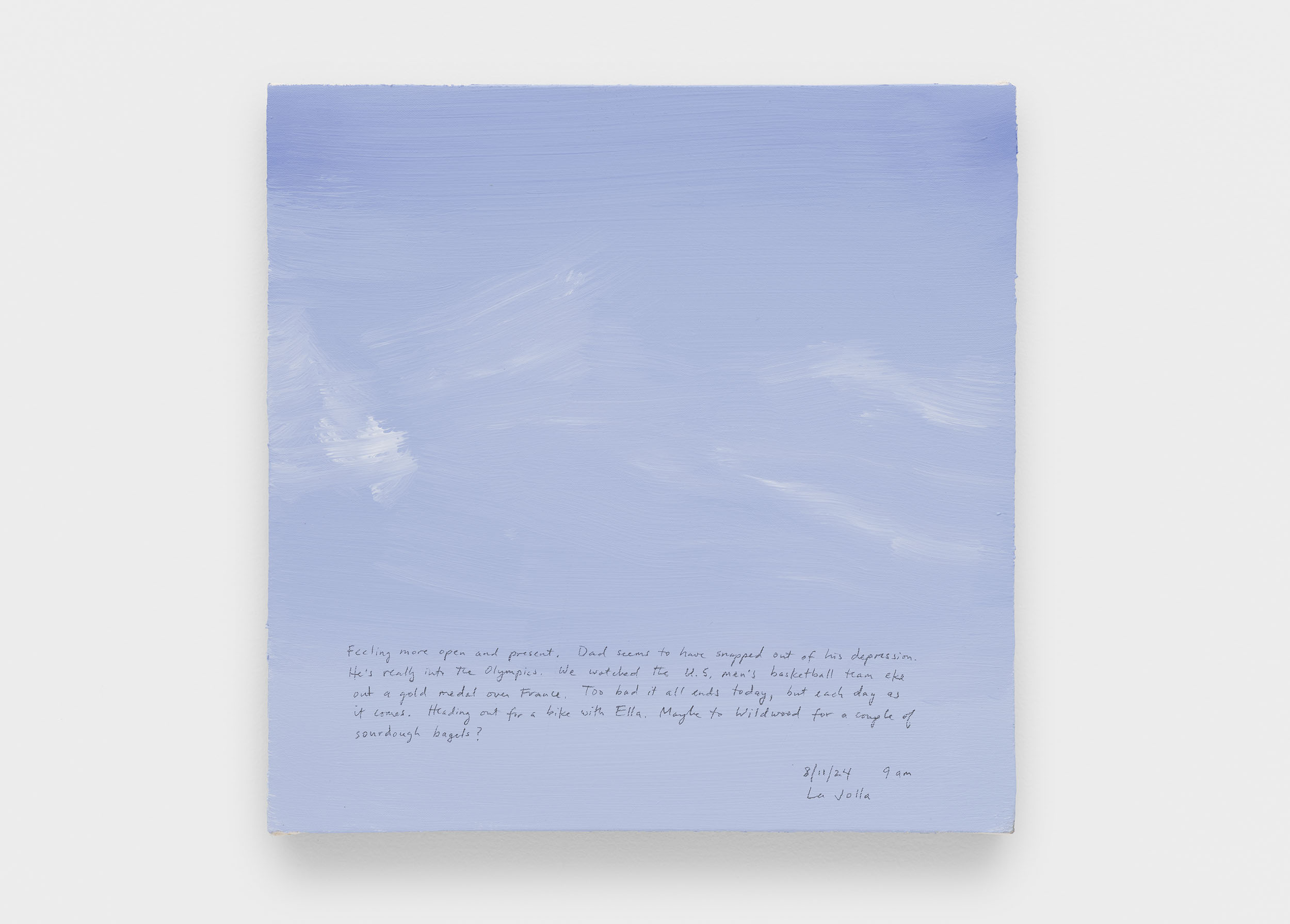 A 14 × 14 inch, acrylic painting of the sky. A journal entry is handwritten on the painting:

“Feeling more open and present. Dad seems to have snapped out of his depression. He’s really into the Olympics. We watched the U.S. men’s basketball team eke out a gold medal over France. Too bad it all ends today, but each day as it comes. Heading out for a bike ride with Ella. Maybe to Wildwood for a couple sourdough bagels?

8/11/24 9 am
La Jolla”