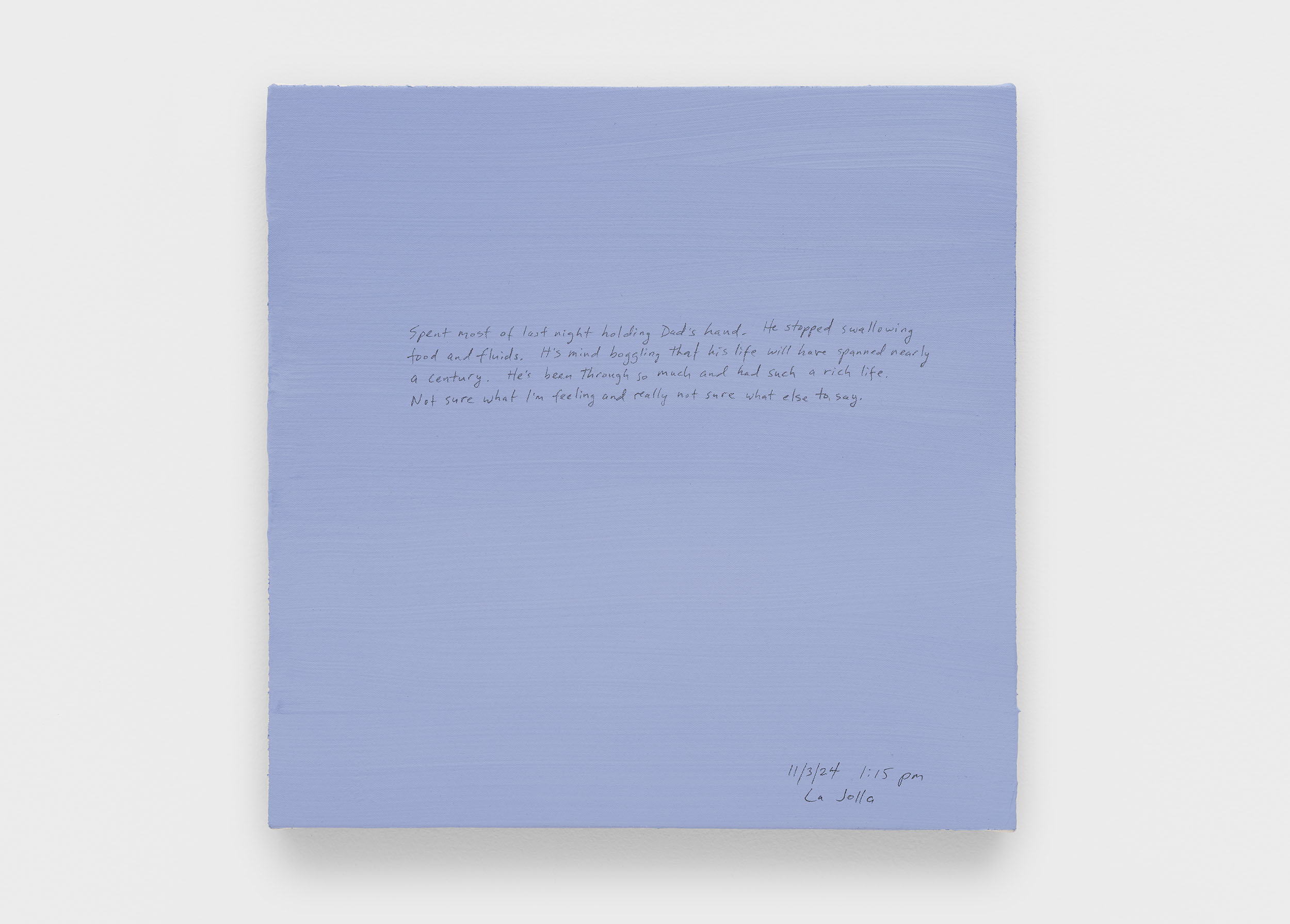 A 14 × 14 inch, acrylic painting of the sky. A journal entry is handwritten on the painting:

“Spent most of last night holding Dad’s hand. He stopped swallowing food and fluids. It’s mind boggling that his life will have spanned nearly a century. He’s been through so much and had such a rich life. Not sure what I’m feeling and really not sure what else to say.

11/3/24 1:15 pm
La Jolla”