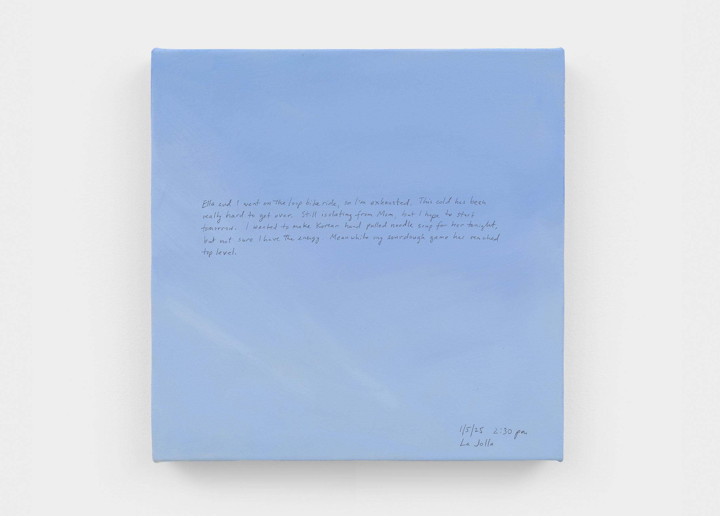A 14 × 14 inch, acrylic painting of the sky. A journal entry is handwritten on the painting:

“Ella and I went on the loop bike ride, so I’m exhausted. This cold has been really hard to get over. Still isolating from Mom, but I hope to start tomorrow. I wanted to make Korean hand pulled noodle soup for her tonight, but not sure I have the energy. Meanwhile, my sourdough game has reached top level.

1/5/25 2:30 pm
La Jolla”