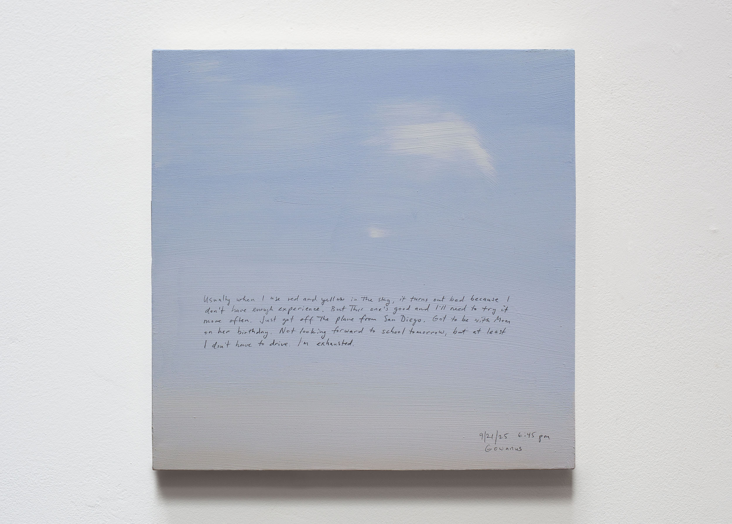 A 14 × 14 inch, acrylic painting of the sky. A journal entry is handwritten on the painting:

“Usually when I use red and yellow in the sky, it turns out bad because I don’t have enough experience. But this one’s good and I’ll need to try it more often. Just got off the plane from San Diego. Got to be with Mom on her birthday. Not looking forward to school tomorrow, but at least I don’t have to drive. I’m exhausted. 

9/21/25 6:45 pm
Gowanus”